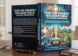 TEORI DAN DINAMIKA KEBIJAKAN PUBLIK DI NEGARA BERKEMBANG : Transormasi Digital, Kapasitas Kelembagaan dan Manifestasi Keadilan Sosial di Indonesia